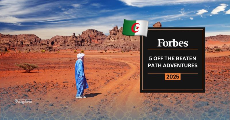 Forbes consacre l’Algérie : Une des destinations d’aventure « hors des sentiers battus » pour 2025